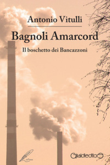 Bagnoli Amarcord. Il boschetto dei Bancazzoni - Antonio Vitulli