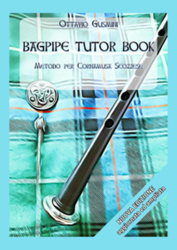 Bagpipe tutor book. Metodo per cornamusa scozzese - Ottavio Gusmini