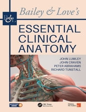 Bailey & Love s Essential Clinical Anatomy