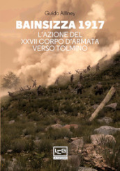 Bainsizza 1917. L azione del XXVII corpo d armata verso Tolmino