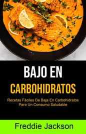 Bajo En Carbohidratos: Recetas Fáciles De Baja En Carbohidratos Para Un Consumo Saludable