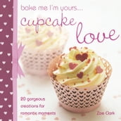 Bake Me I m Yours . . . Cupcake Love