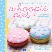 Bake Me I m Yours . . . Whoopie Pies