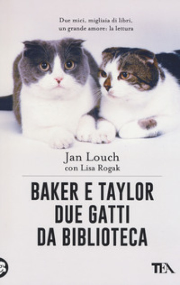 Baker & Taylor, due gatti da biblioteca - Jan Louch - Lisa Rogak