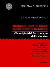 Bakunin contro Marx. Marx contro Bakunin. Alle origini del frazionismo delle sinistre