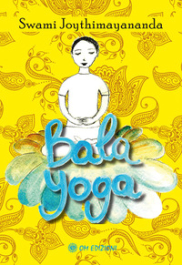 Bala Yoga. Manuale di yoga per bambini - Swami Joythimayananda
