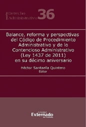 Balance, reforma y perspectivas del Código de Procedimiento Administrativo y de lo Contencioso Administrativo (Ley 1437 de 2011) en su décimo aniversario