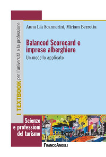 Balanced Scorecard e imprese alberghiere. Un modello applicativo - Miriam Berretta - Anna Lia Scannerini