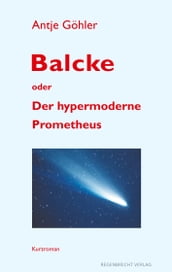 Balcke oder Der hypermoderne Prometheus