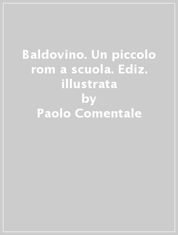 Baldovino. Un piccolo rom a scuola. Ediz. illustrata - Paolo Comentale