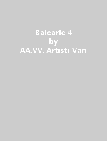 Balearic 4 - AA.VV. Artisti Vari