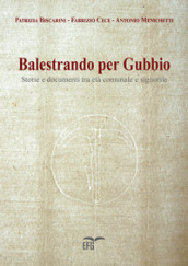 Balestrando per Gubbio. Storie e documenti tra età comunale e signorile. Ediz. per la scuola