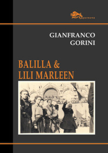 Balilla & Lili Marleen - Gianfranco Gorini