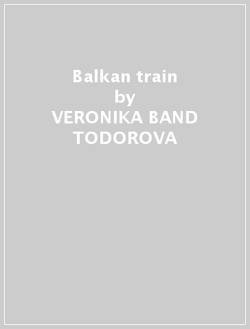 Balkan train - VERONIKA -BAND- TODOROVA