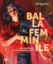 Balla al femminile. Tra intimismo e ricerca del vero. Ediz. illustrata