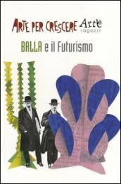 Balla e il futurismo. Ediz. illustrata