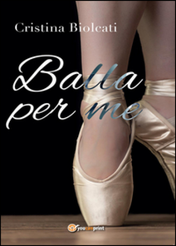 Balla per me - Cristina Biolcati