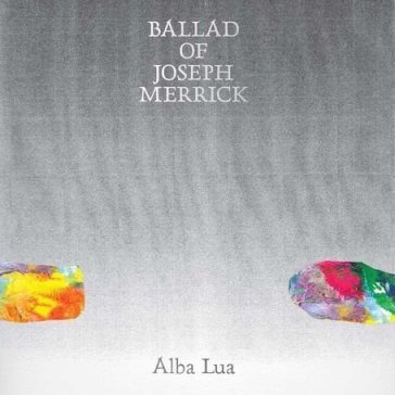 Ballad of joseph merrick - Alba Lua