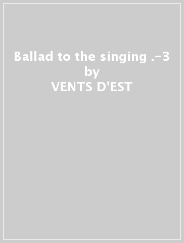 Ballad to the singing .-3 - VENTS D