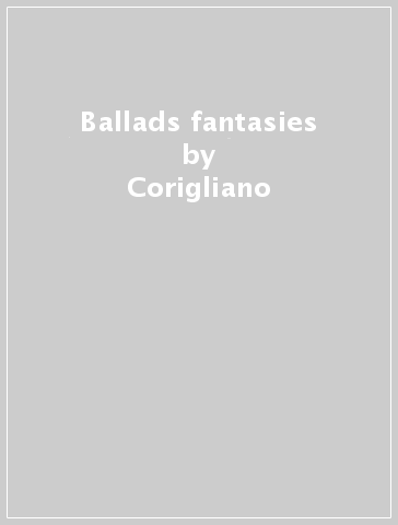 Ballads & fantasies - Corigliano - RZEWSKI