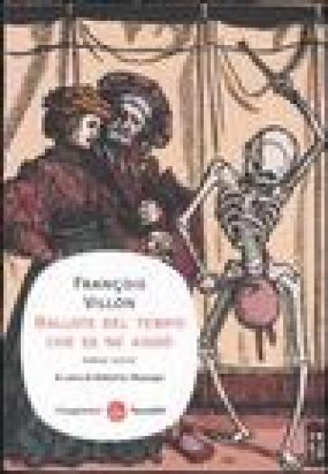 Ballate del tempo che se ne andò. Poesie scelte. Testo francese a fronte - François Villon