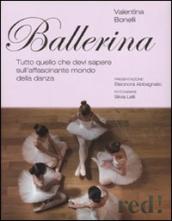 Ballerina. Tutto quello che devi sapere sull affascinante mondo della danza. Ediz. illustrata