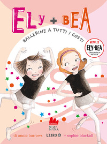 Ballerine a tutti i costi. Ely + Bea. Nuova ediz.. Vol. 6 - Annie Barrows - Sophie Blackall