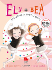 Ballerine a tutti i costi. Ely + Bea. Nuova ediz.. Vol. 6