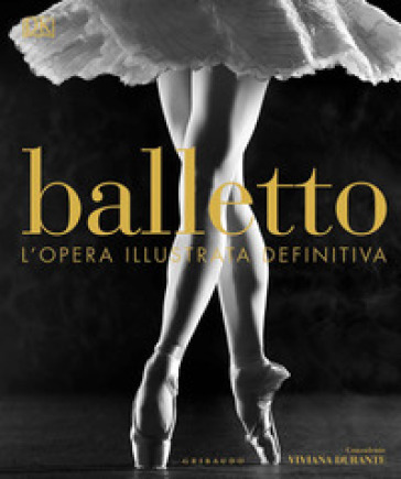 Balletto. L'opera illustrata definitiva. Ediz. illustrata - Viviana Durante