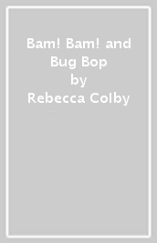 Bam! Bam! and Bug Bop