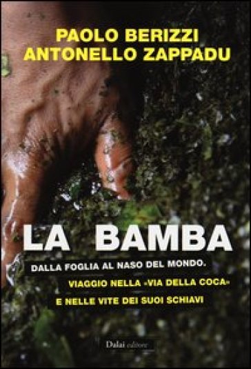 Bamba. Dalla foglia al naso del mondo. Viaggio nella «via della coca» e nelle vite dei suoi schiavi (La) - Paolo Berizzi - Antonello Zappadu