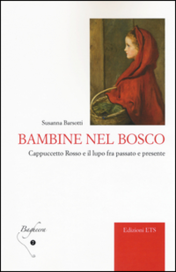 Bambine nel bosco. Cappuccetto Rosso e il lupo fra passato e presente - Susanna Barsotti