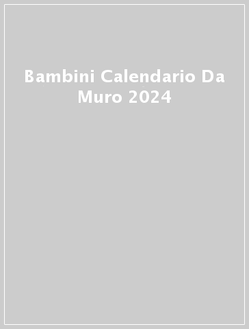 Bambini Calendario Da Muro 2024 - - idee regalo - Mondadori Store