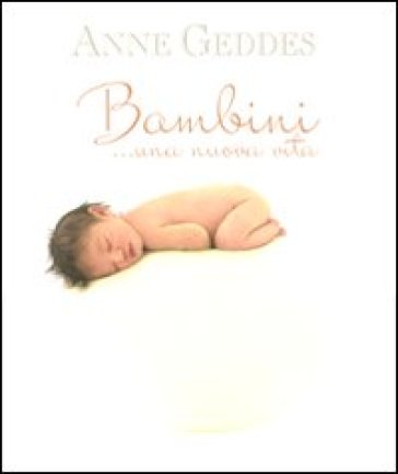 Bambini... Una nuova vita - Anne Geddes