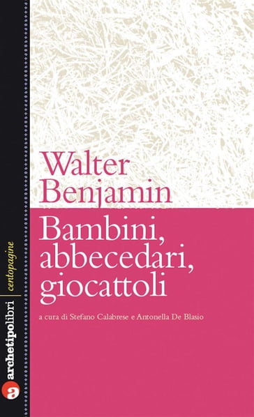 Bambini, abbecedari, giocattoli - Stefano Calabrese - Walter Benjamin