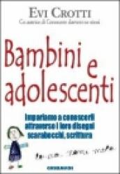 Bambini e adolescenti. Impariamo a conoscerli attraverso la loro scrittura, i disegni, gli scarabocchi