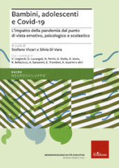 Bambini, adolescenti e covid-19. L impatto della pandemia dal punto di vista emotivo, psicologico e scolastico