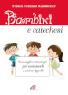 Bambini e catechesi. Consigli e strategie per conoscerli e coinvolgerli