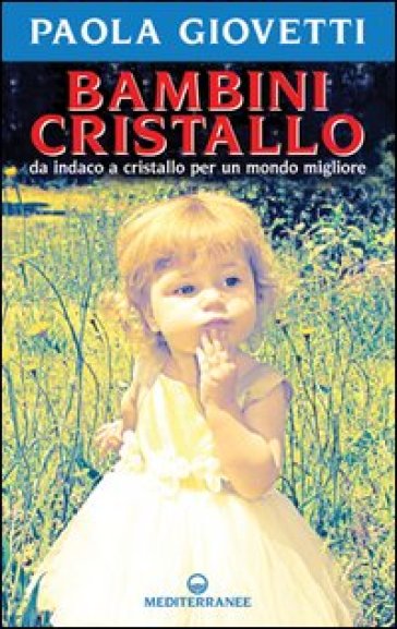 Bambini cristallo. Da indaco a cristallo per un mondo migliore - Paola Giovetti