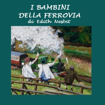 Bambini della ferrovia, I - Edith Nesbit