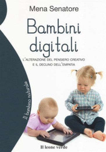 Bambini digitali. L'alterazione del pensiero creativo e il declino dell'empatia - Filomena Senatore