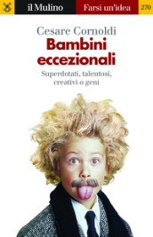 Bambini eccezionali. Superdotati, talentosi, creativi o geni