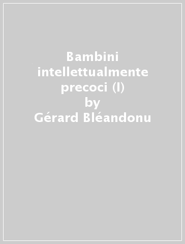 Bambini intellettualmente precoci (I) - Gérard Bléandonu