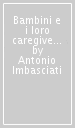 Bambini e i loro caregivers. Metodi e strumenti per l osservazione clinica della relazione e per l intervento (I)