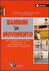 Bambini in movimento. Dalla postura al gioco attraverso la coordinazione e le progressioni dinamiche. Ediz. illustrata. Con DVD