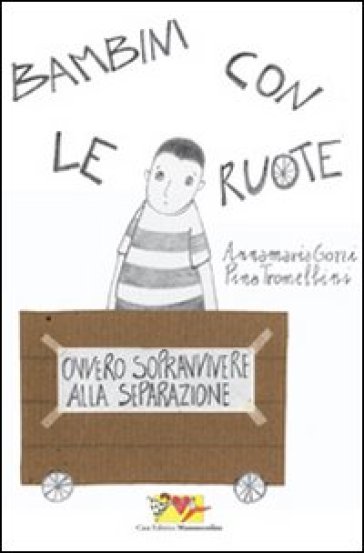 Bambini con le ruote. Ovvero sopravvivere alla separazione - Annamaria Gozzi - Pina Tromellini