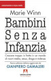 Bambini senza infanzia. Crescere troppo in fretta in un mondo di nuovi media, sesso, droga e violenza