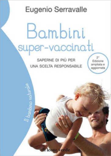 Bambini super-vaccinati. Saperne di più per una scelta responsabile - Eugenio Serravalle