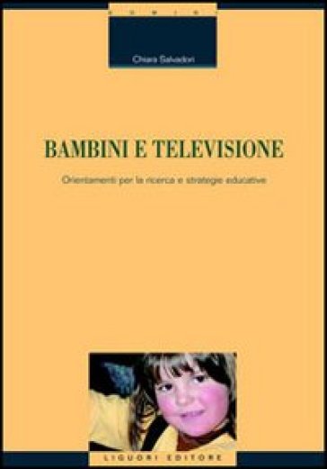 Bambini e televisione. Orientamenti per la ricerca e strategie educative - Chiara Salvadori