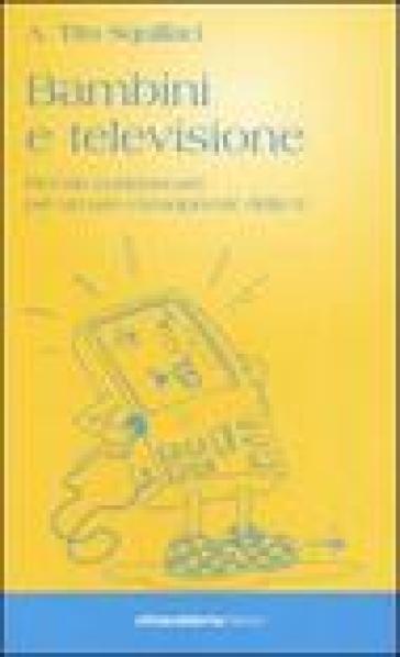 Bambini e televisione. Piccolo vademecum per un uso consapevole della tv - Tito Squillaci